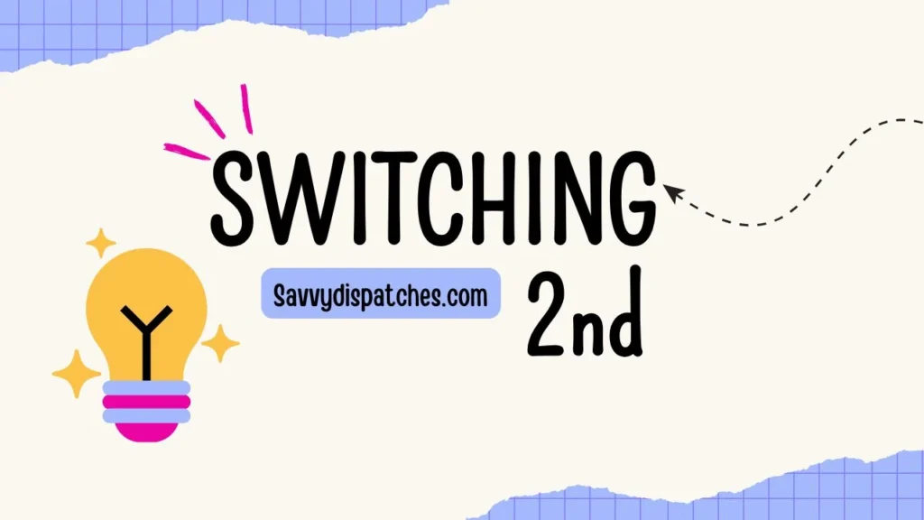 Switching 2nd: Meaning, Importance, and How to Adapt in Different Fields Switching 2nd